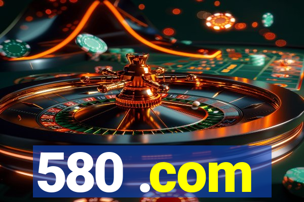 580 .com